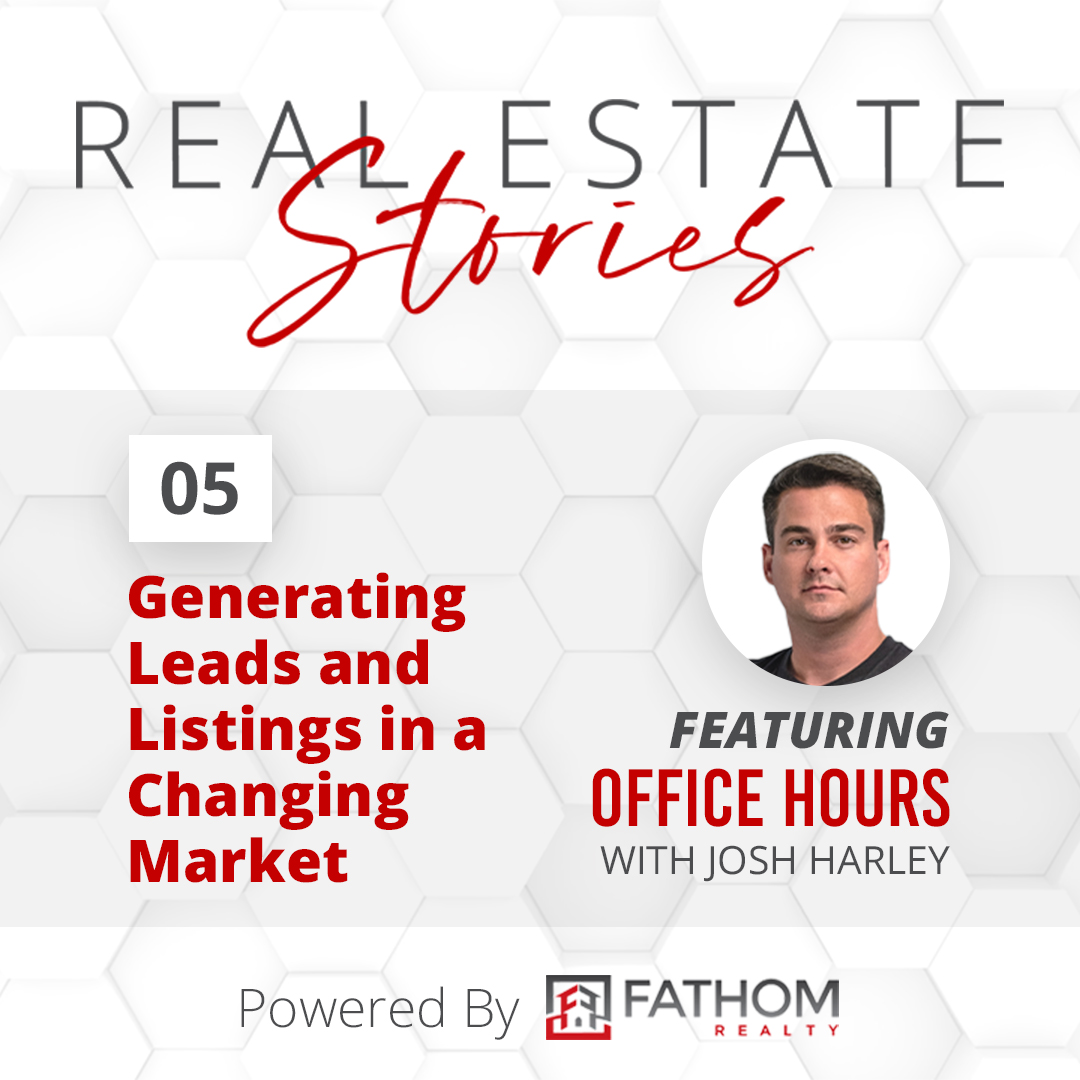 Featured image for “05 – Generating Leads and Listings in a Changing Market (Featuring Office Hours with Josh Harley)”